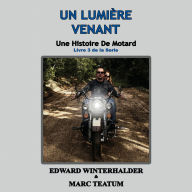 Un Lumière Venant: Une Histoire De Motard (Livre 3 De La Serie)