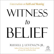 Witness to Belief: Conversations on Faith and Meaning