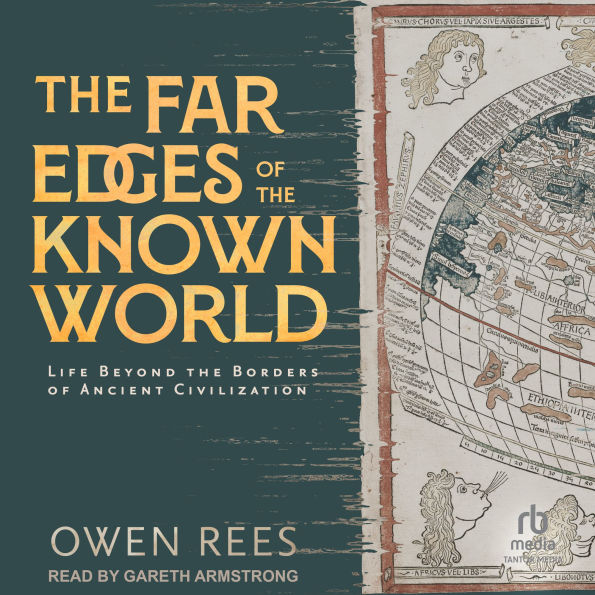 The Far Edges of the Known World: Life Beyond the Borders of Ancient Civilization