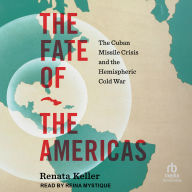 The Fate of the Americas: The Cuban Missile Crisis and the Hemispheric Cold War (InterConnections: The Global Twentieth Century)