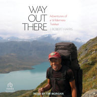 Way Out There: Adventures of a Wilderness Trekker