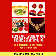 Homemade Jewelry Making Business Startup Guide: How to Successful in Jewelry making Business from Home