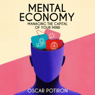 Mental Economy: Managing The Capital Of Your Mind