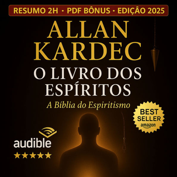 O Livro dos Espíritos - Reencarnação, Justiça Divina e os Mistérios do Mundo Invisível: A Verdade sobre a Reencarnação, a Justiça Divina e os Espíritos que Guiam sua Vida