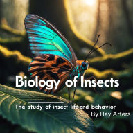Biology of Insects: The Study of Insect Life and Behavior