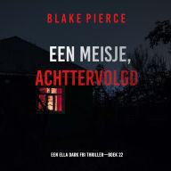 Een Meisje Achtervolgd (Een Ella Dark FBI Thriller-Boek 22): Digitaal voorgelezen door een electronisch gegenereerde stem