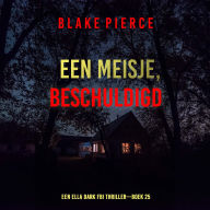 Een Meisje Beschuldigd (Een Ella Dark FBI Thriller-Boek 25): Digitaal voorgelezen door een electronisch gegenereerde stem
