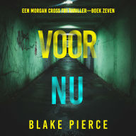 Voor Nu (Een Morgan Cross FBI Thriller-Boek Zeven): Digitaal voorgelezen door een electronisch gegenereerde stem