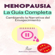 Menopausia, la Guía Completa: Cambiando la Narrativa del Envejecimiento