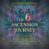 The 6D Ascension Journey: Activating the Light Codes in Our 12-Strand DNA