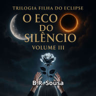 O Eco do Silêncio: Triologia Filha do Eclipse volume 3
