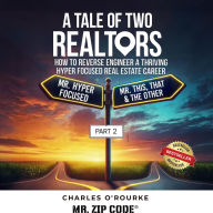 A Tale of Two Realtors: How to Reverse Engineer a Thriving Hyper Focused Real Estate Career - Mr. Hyper Focused
