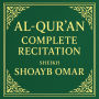 Al-Qur'an: Complete Recitation: Full Arabic Recitation by Sheikh Shoayb Omar with Natural, Distinctive Voice - Clear, Melodic, and Spiritual