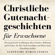 Christliche Gutenachtgeschichten für Erwachsene: Herzergreifende Erzählungen über Glauben, Hoffnung und Frieden, die Ihre Seele beruhigen und Ihnen beim Einschlafen helfen