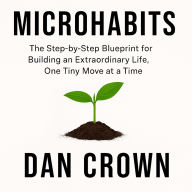 Microhabits: The Step-by-Step Blueprint for Building an Extraordinary Life, One Tiny Move at a Time