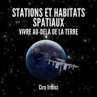 Stations et Habitats Spatiaux: Vivre au-Delà de la Terre