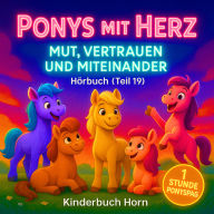 Ponys mit Herz - Mut, Vertrauen und Miteinander (Hörbuch Teil 19): Sechs Ponygeschichten über Mut, Vertrauen und Zusammenhalt - ab 4 Jahren