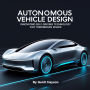 Autonomous Vehicle Design: Innovating Self-Driving Technology for Tomorrow's Roads