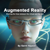Augmented Reality: Blurring the Lines Between the Virtual and the Real
