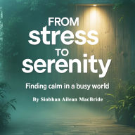 From Stress to Serenity: Finding Calm in a Busy World
