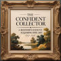 The Confident Collector: A Beginner's Guide To Acquiring Fine Art: Buy With Confidence