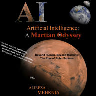 Artificial Intelligence - A Martian Odyssey: Beyond Human, Beyond Machine-The Rise of Robo Sapiens
