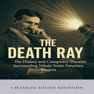 The Death Ray: The History and Conspiracy Theories Surrounding Nikola Tesla's Futuristic Weapon