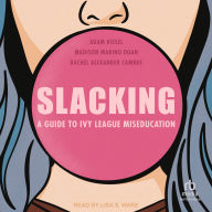 Slacking: A Guide to Ivy League Miseducation