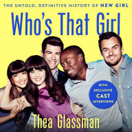 Who's That Girl: The Untold, Definitive History of New Girl