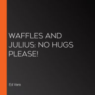 Waffles and Julius: No Hugs Please!