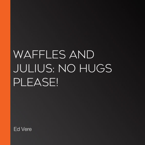 Waffles and Julius: No Hugs Please!