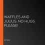 Waffles and Julius: No Hugs Please!