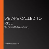 We Are Called to Rise: The Power of Refugee Women