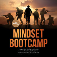 Mindset Bootcamp: I 7 steg till oövervinnelig mental styrka, exceptionell resiliens, järndisciplin och känslomässig kontroll för att nå alla mål - inklusive workbook