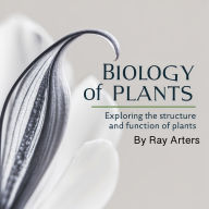 Biology of Plants: Exploring the Structure and Function of Plants