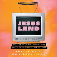 Jesusland: Stories from the Upside Down World of Christian Pop Culture