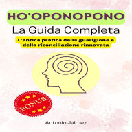 Ho'oponopono, La Guida Completa: L'antica pratica della guarigione e della riconciliazione rinnovata