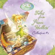 Disney Fairies Tales From Pixie Hollow: Collection #1: The Trouble with Tink; Beck and the Great Berry Battle; Lily's Pesky Plant; Vidia and the Fairy Crown