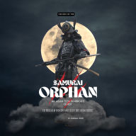 The Way of the Samurai Orphan: An Asian Teen Warrior's Quest to Reclaim Honor and Defy the Iron Horde
