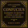 Life Lessons from Confucius: Harmony in Motion: Living a Life of Ritual and Respect.