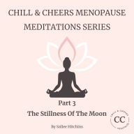 Chill & Cheer Menopause Meditations Series - Part 3 - The Stillness Of The Moon: A calming ritual for rest, renewal, and hormone harmony.