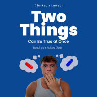 Two Things Can Be True At Once: Escaping The Political Divide