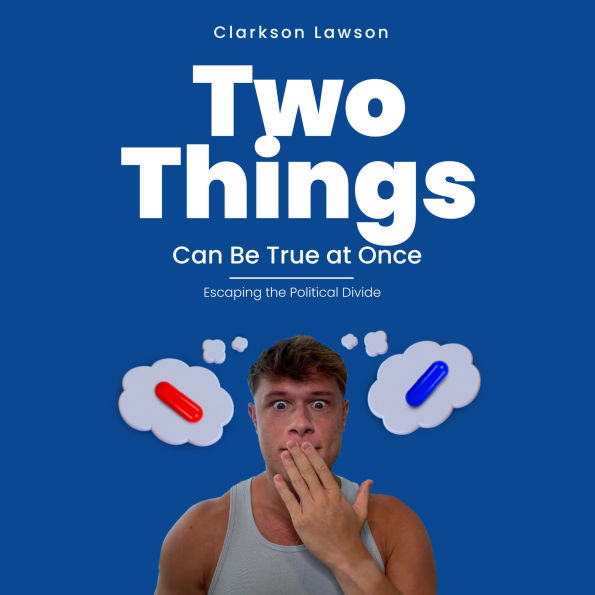 Two Things Can Be True At Once: Escaping The Political Divide