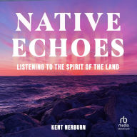 Native Echoes: Listening to the Spirit of the Land