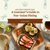 Golden Chopsticks: A Gourmet's Guide to Pan-Asian Dining