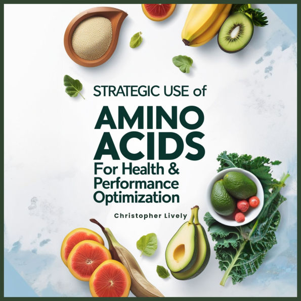 Strategic Use of Amino Acids for Health & Performance Optimization