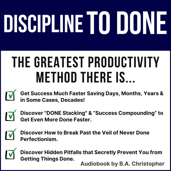 Discipline to DONE: The Greatest Productivity Method There Is