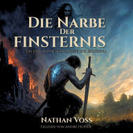 Die Narbe der Finsternis - Ein Epos von Schuld, Rache und Erlösung (ungekürzt)