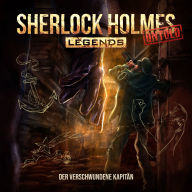 Sherlock Holmes Legends, Untold, Folge 19: Der verschwundene Kapitän (ungekürzt)