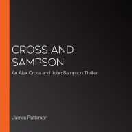 Cross and Sampson: An Alex Cross and John Sampson Thriller